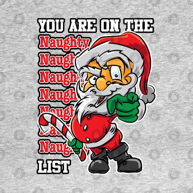 You are on the Naughty List - Funny Christmas by eShirtLabs